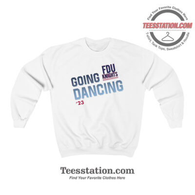 Fairleigh Dickinson University Going Dance Sweatshirt