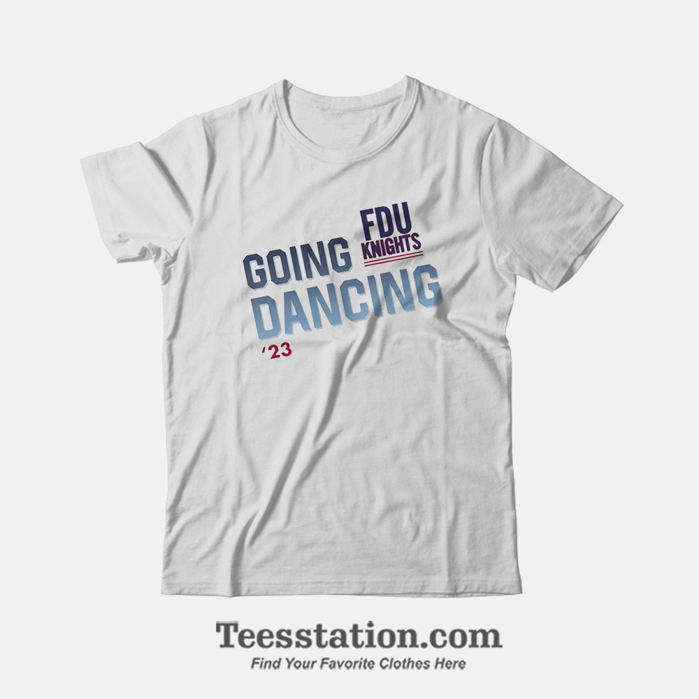 Fairleigh Dickinson University Going Dance T-Shirt Fairleigh Dickinson University Going Dance T-Shirt