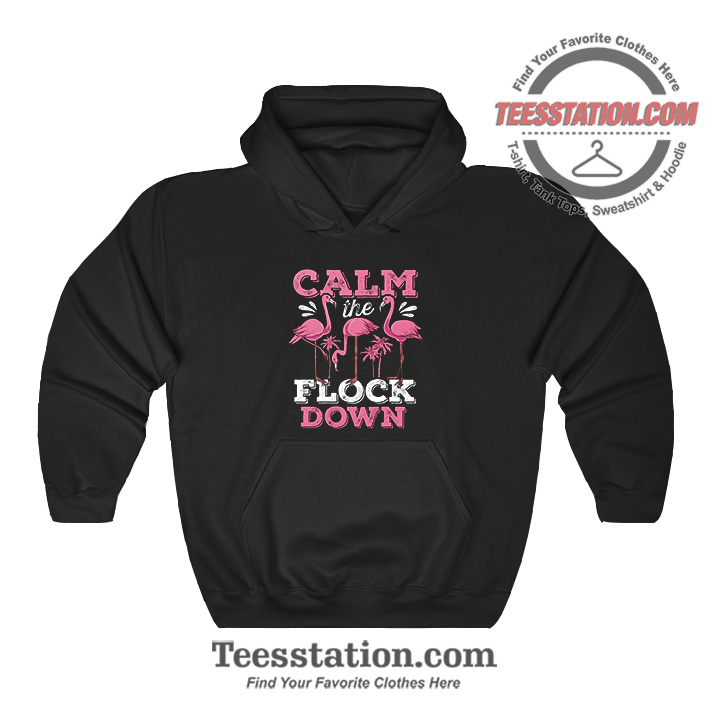 Flamingo Calm The Flock Down Hoodie Flamingo Calm The Flock Down Hoodie
