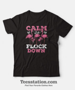 Flamingo Calm The Flock Down T-Shirt