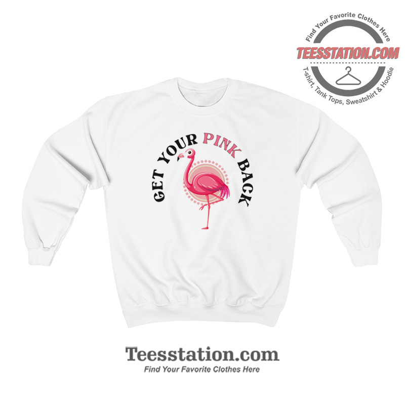 Flamingo Get Your Pink Sweatshirt Flamingo Get Your Pink Sweatshirt