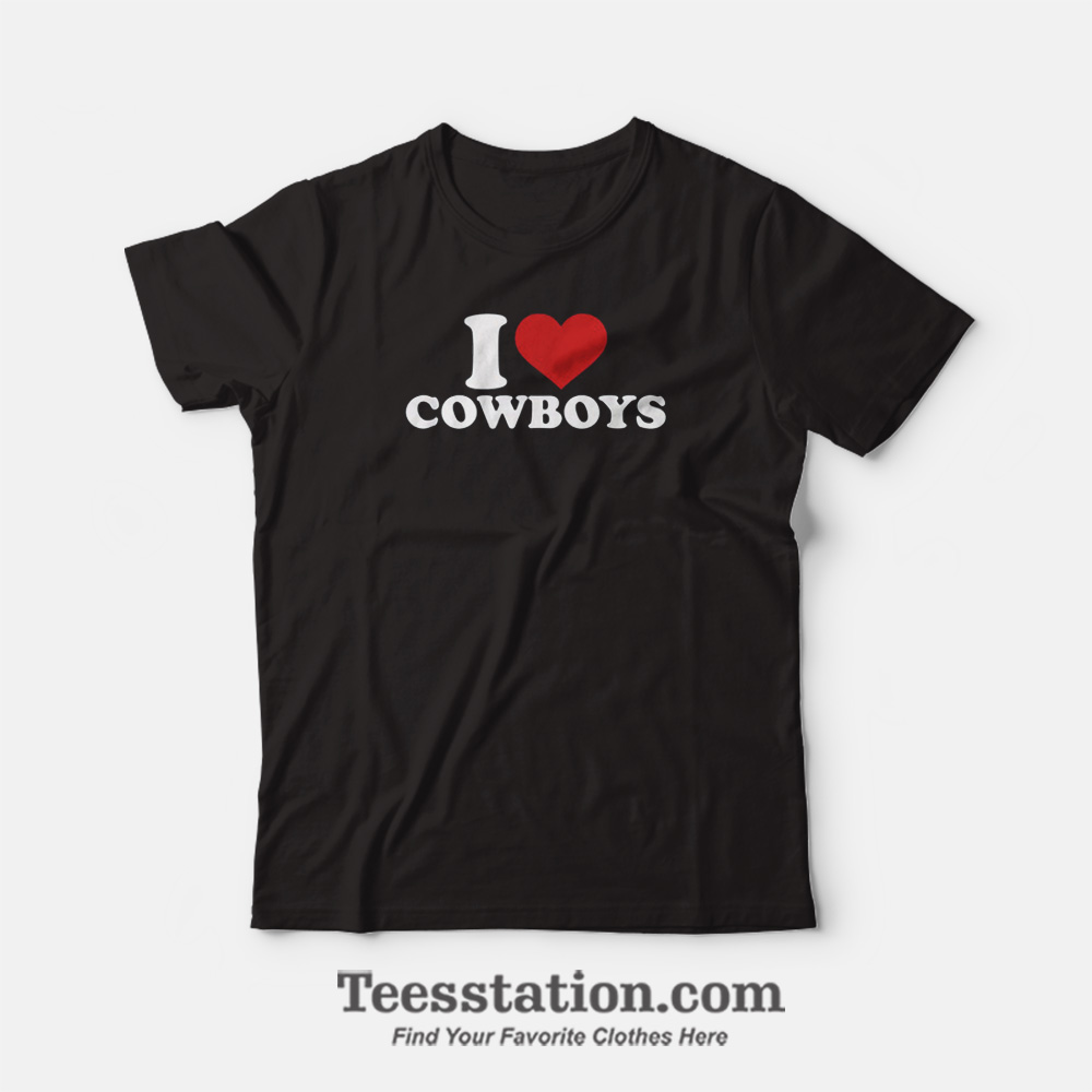 I Love Cowboys T-Shirt I Love Cowboys T-Shirt
