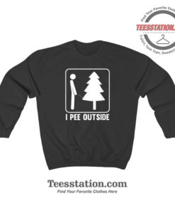 I Pee Outside Sweatshirt
