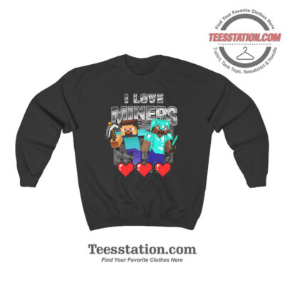 Minecraft I Love Miners Sweatshirt