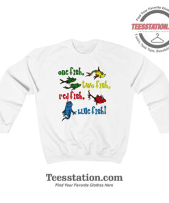 One Fish Two Fish Dr Seuss Sweatshirt