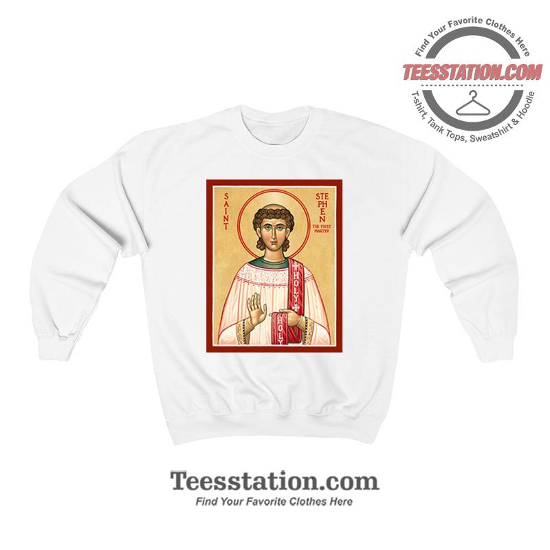 Saint St Stephen The First Martyr Sweatshirt Saint St Stephen The First Martyr Sweatshirt