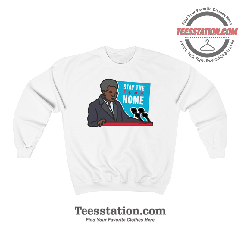 Stay Fuck Home Lori Lightfoot Parody Sweatshirt Stay Fuck Home Lori Lightfoot Parody Sweatshirt