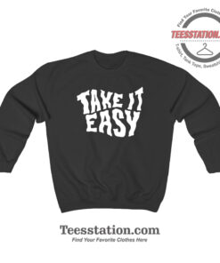 Take It Easy Parody Sweatshirt