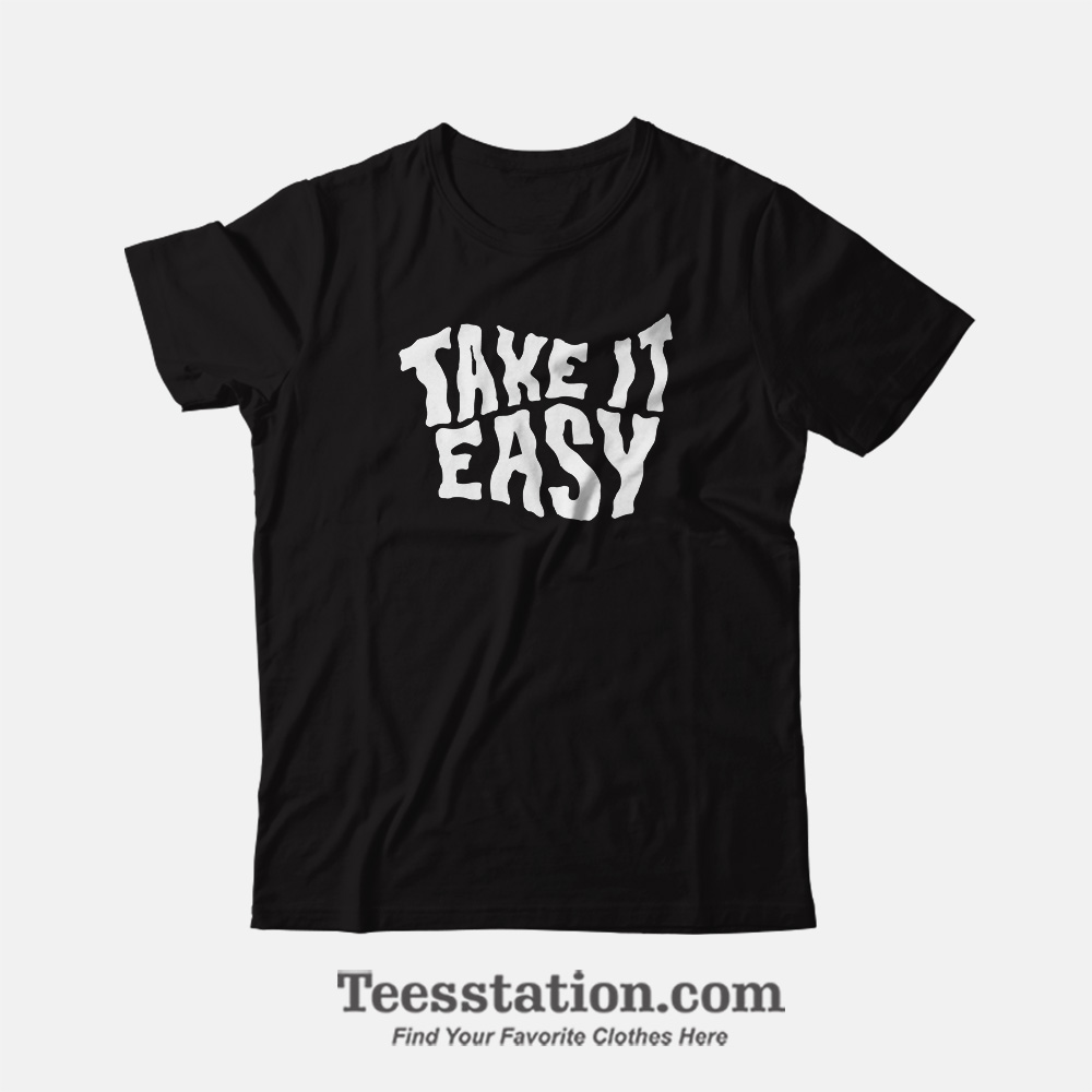 Take It Easy Parody T-Shirt Take It Easy Parody T-Shirt