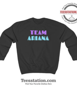 Team Ariana Sweatshirt