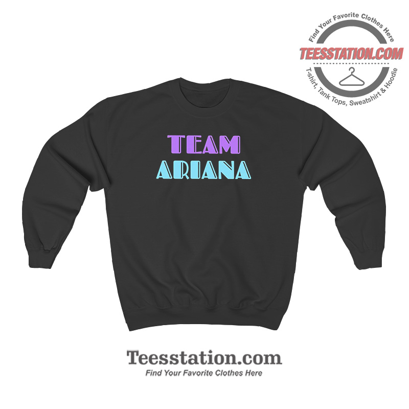 Team Ariana Sweatshirt Team Ariana Sweatshirt