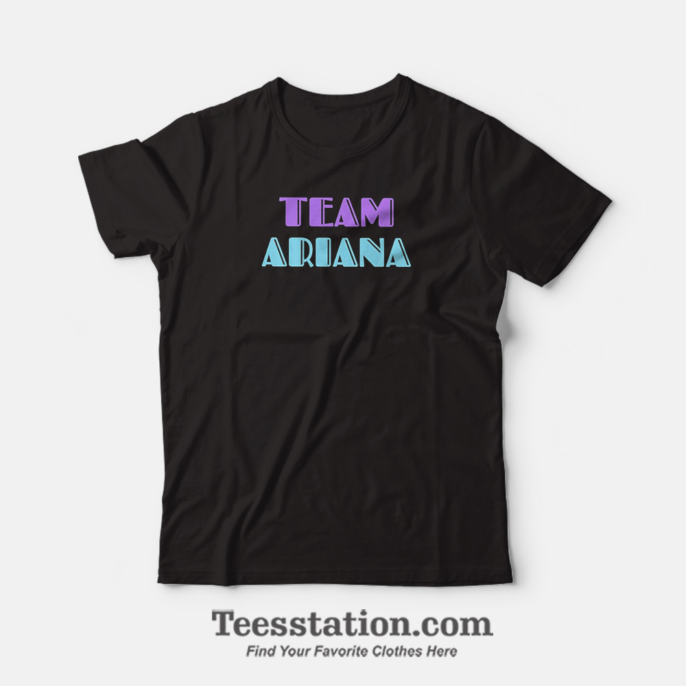 Team Ariana T-Shirt Team Ariana T-Shirt
