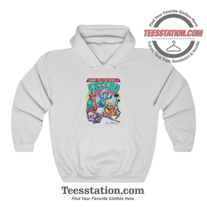 Thank You For Being A Friend Hoodie Thank You For Being A Friend Hoodie