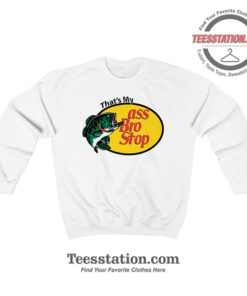 That's My Ass Bro Sweatshirt