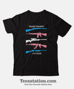 Trans Rights Or Else Memeable T-Shirt
