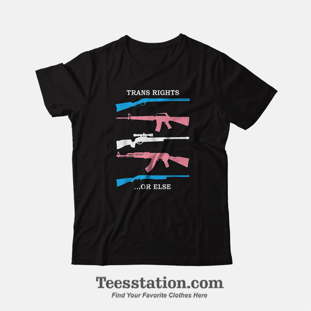 Trans Rights Or Else Memeable T-Shirt Trans Rights Or Else Memeable T-Shirt