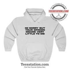 Your Opinion Means Little To Me Hoodie