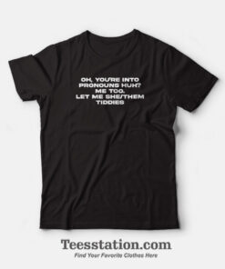 You're Into Pronouns T-Shirt