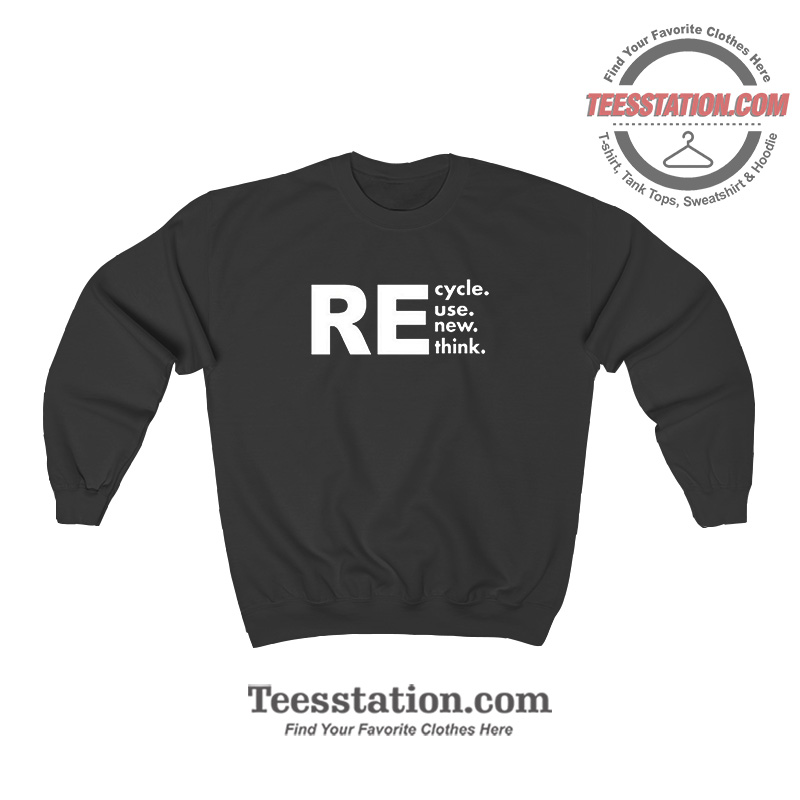 Brianna Recycle Reuse Renew Rethink Sweatshirt Brianna Recycle Reuse Renew Rethink Sweatshirt