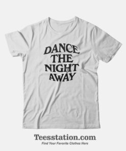 Dance The Night Away Memeable T-Shirt