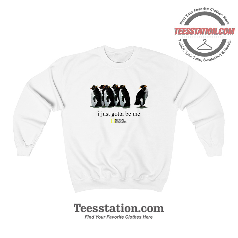 Just Gotta Be Penguin National Geographic Sweatshirt Just Gotta Be Penguin National Geographic Sweatshirt