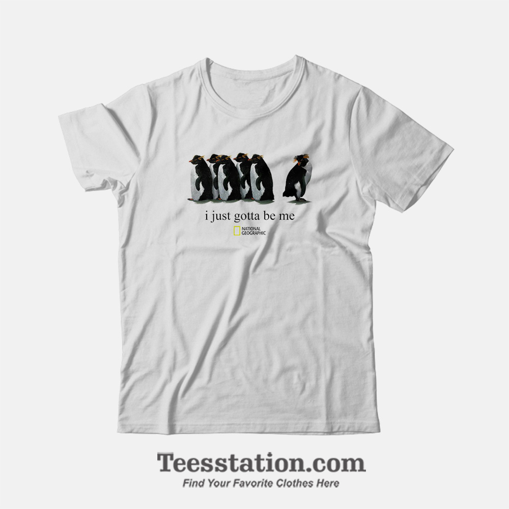Just Gotta Be Penguin National Geographic T-Shirt Just Gotta Be Penguin National Geographic T-Shirt
