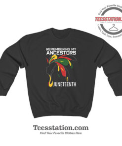 Remembering My Ancestors Juneteenth Day Sweatshirt