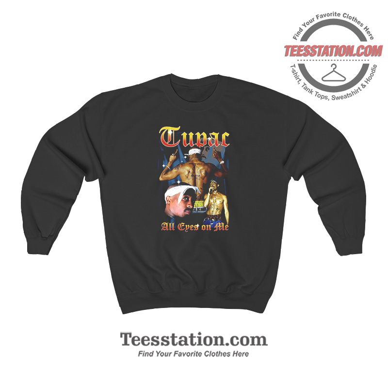 Tupac: All Eyes On Me Vintage Sweatshirt Tupac: All Eyes On Me Vintage Sweatshirt