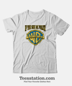 Warn A Brother If You See Da Police Parody T-Shirt