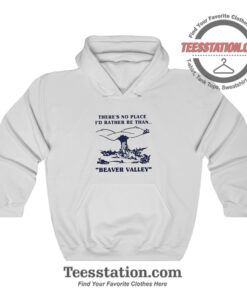 Beaver Valley There's No Place Parody Hoodie