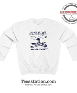 Beaver Valley There's No Place Parody Sweatshirt