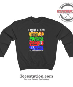 Fast And Furious I Want A Man Funny Sweatshirt
