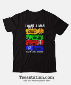 Fast And Furious I Want A Man Funny T-Shirt