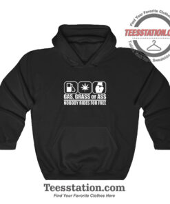 Gas Grass Or Ass Nobody Rides For Free Hoodie