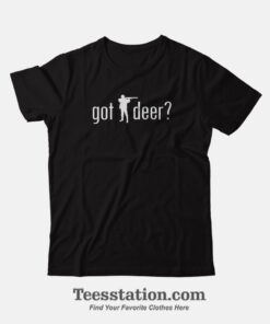 Got Hunting Deer Funny T-Shirt
