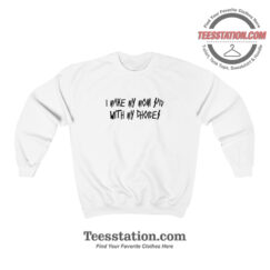I Make My Mom Sad With My Choices Sweatshirt