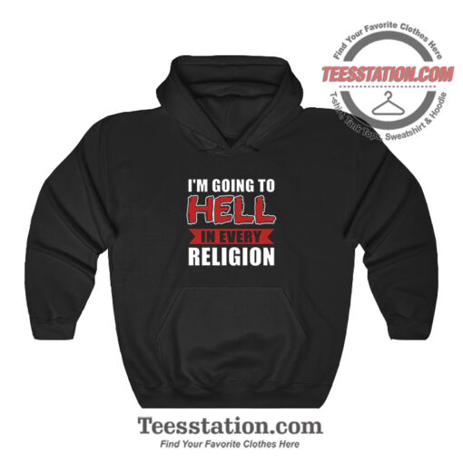 Im Going To Hell In Every Religion Hoodie