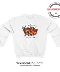 Kitten Im Toxic But Im Cute Sweatshirt