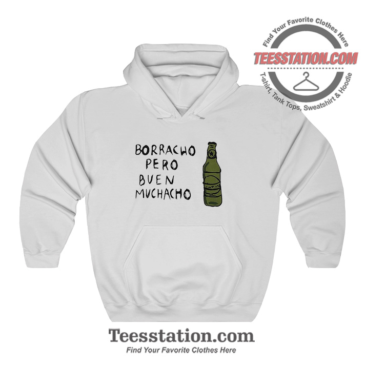 Mexican Borracho Pero Buen Muchacho Hoodie Mexican Borracho Pero Buen Muchacho Hoodie