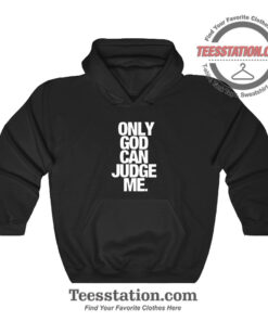 Only God Can Judge Me Hoodie For Unisex