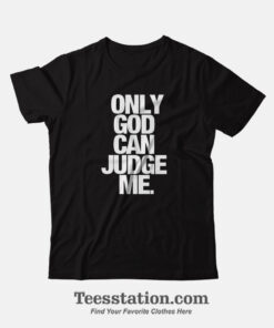 Only God Can Judge Me T-Shirt For Unisex