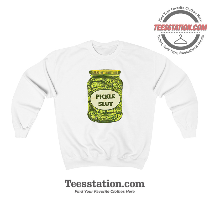 Pickle Slut Sweatshirt For Unisex Pickle Slut Sweatshirt For Unisex