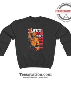 Roman Reigns Life's Not Fair And Still Sweatshirt