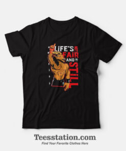 Roman Reigns Life's Not Fair And Still T-Shirt