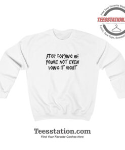 Stop Copying Me Sweatshirt For Unisex