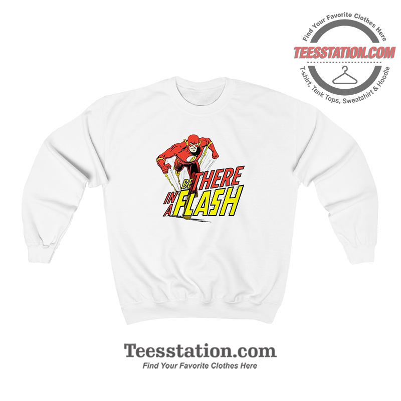The Flash Be There In A Flash Sweatshirt The Flash Be There In A Flash Sweatshirt