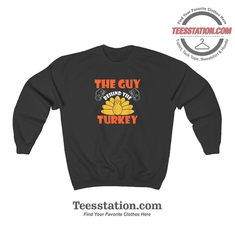 The Guy Behind The Turkey Sweatshirt For Unisex The Guy Behind The Turkey Sweatshirt For Unisex