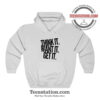 Think It Want It Get It Hoodie For Unisex