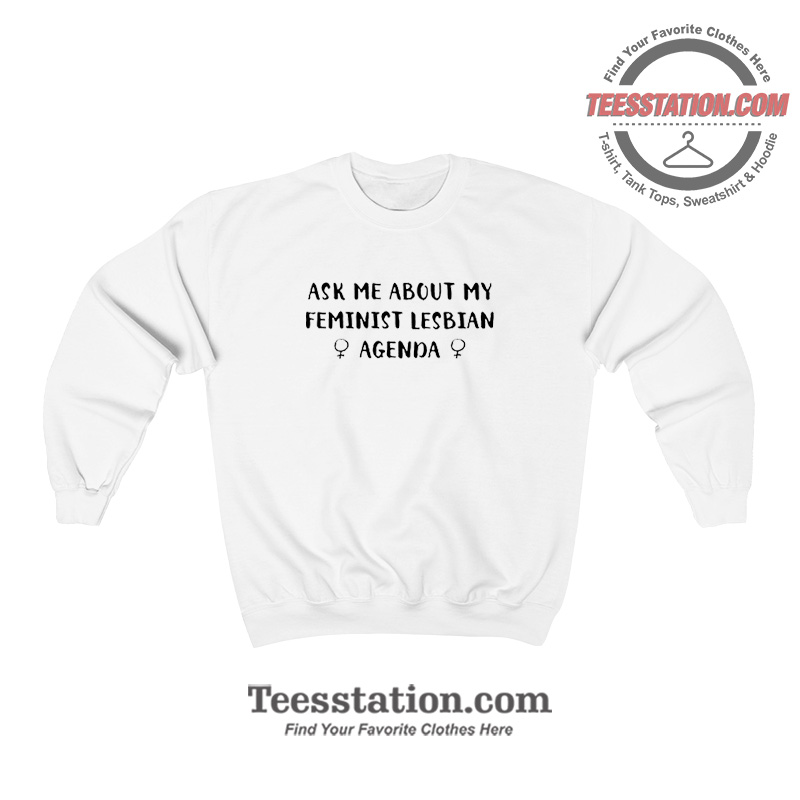 Ask Me About My Feminist Funny Sweatshirt Ask Me About My Feminist Funny Sweatshirt