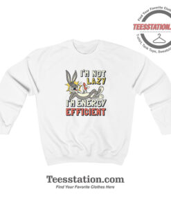 Bugs Bunny Im Not Lazy Funny Sweatshirt